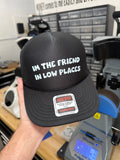 I'm The Friend in Low Places Trucker Hat