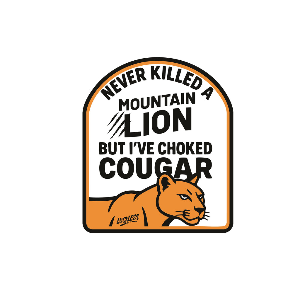 I've Never Killed A Mountain Lion But I've Choked a Cougar Hoodie