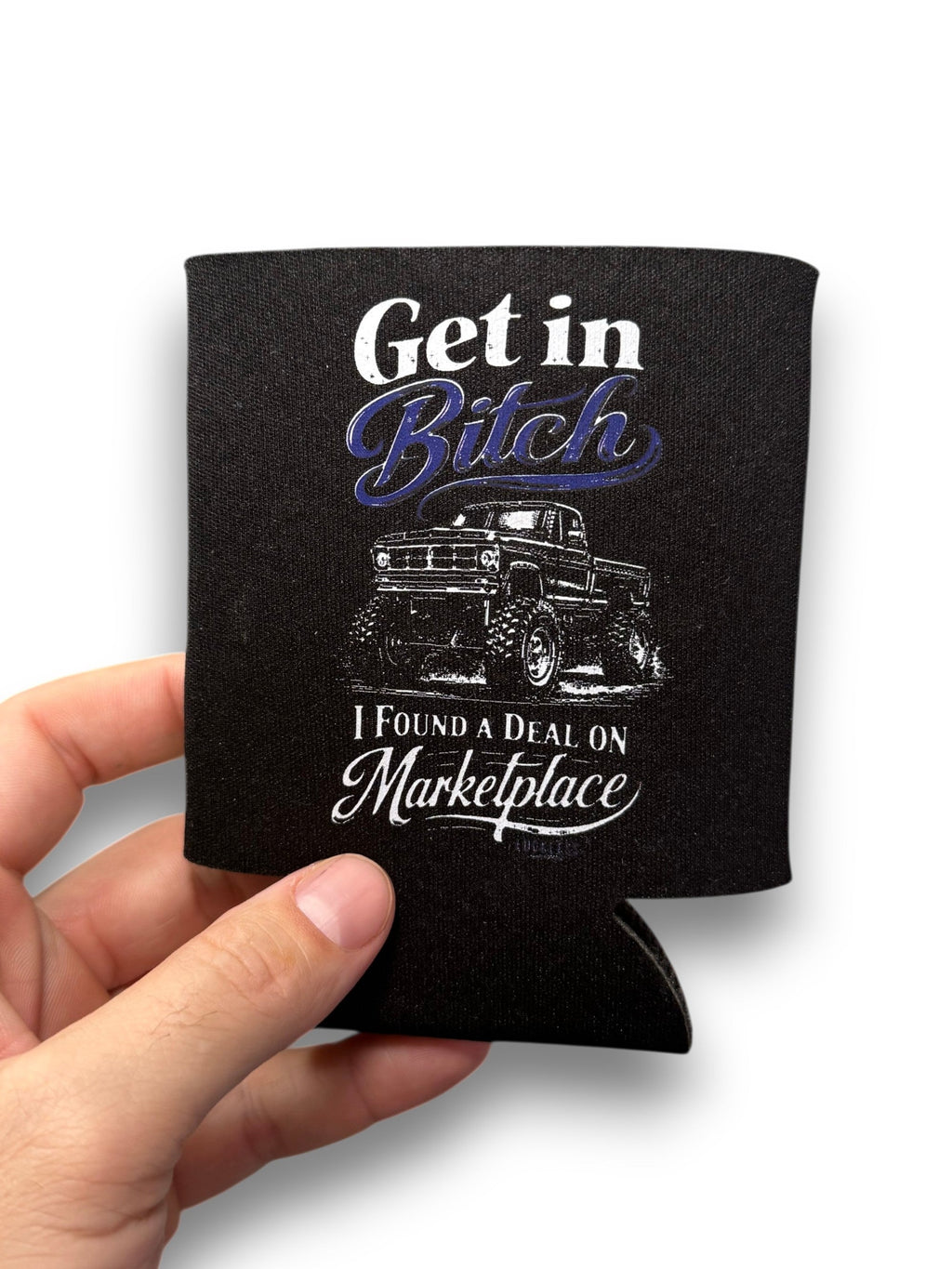Get In Bitch I Found A Deal On Marketplace Koozie