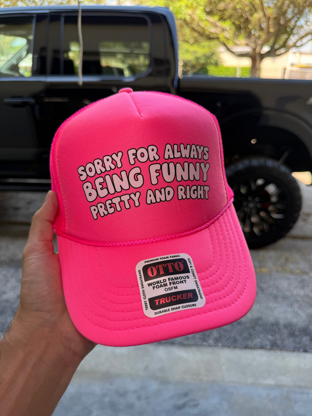 Sorry For Always Being Funny Pretty And Right Trucker Hat