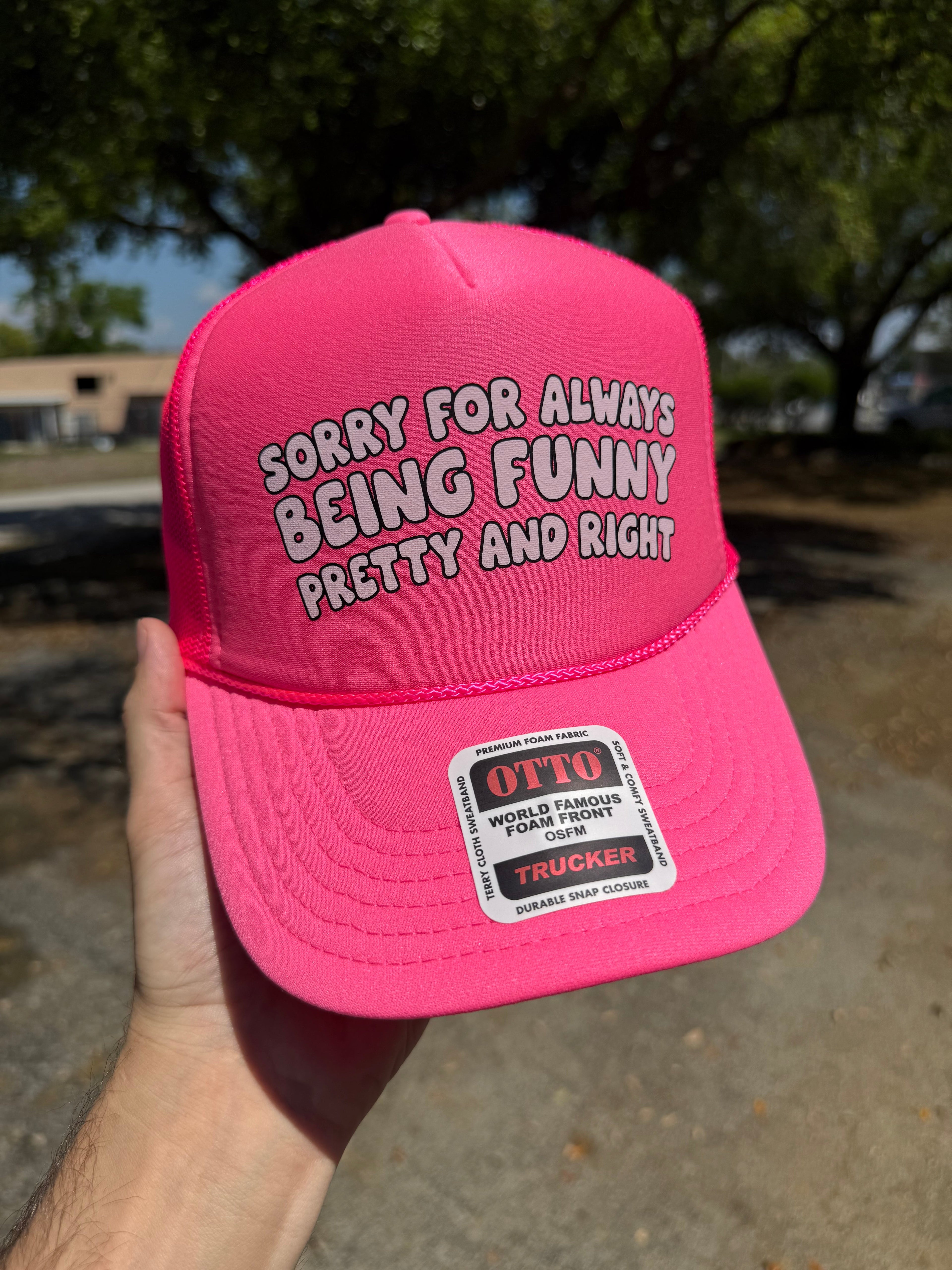 Sorry For Always Being Funny Pretty And Right Trucker Hat