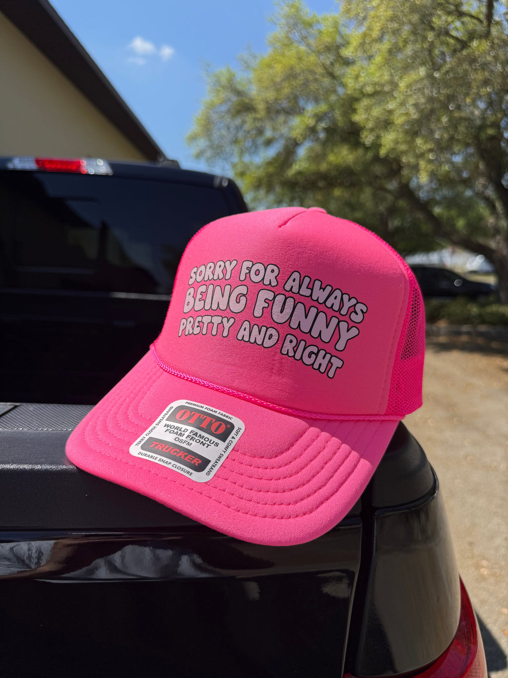 Sorry For Always Being Funny Pretty And Right Trucker Hat