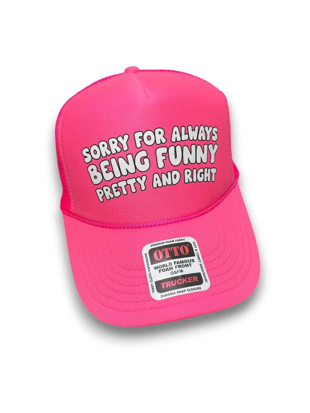 Sorry For Always Being Funny Pretty And Right Trucker Hat