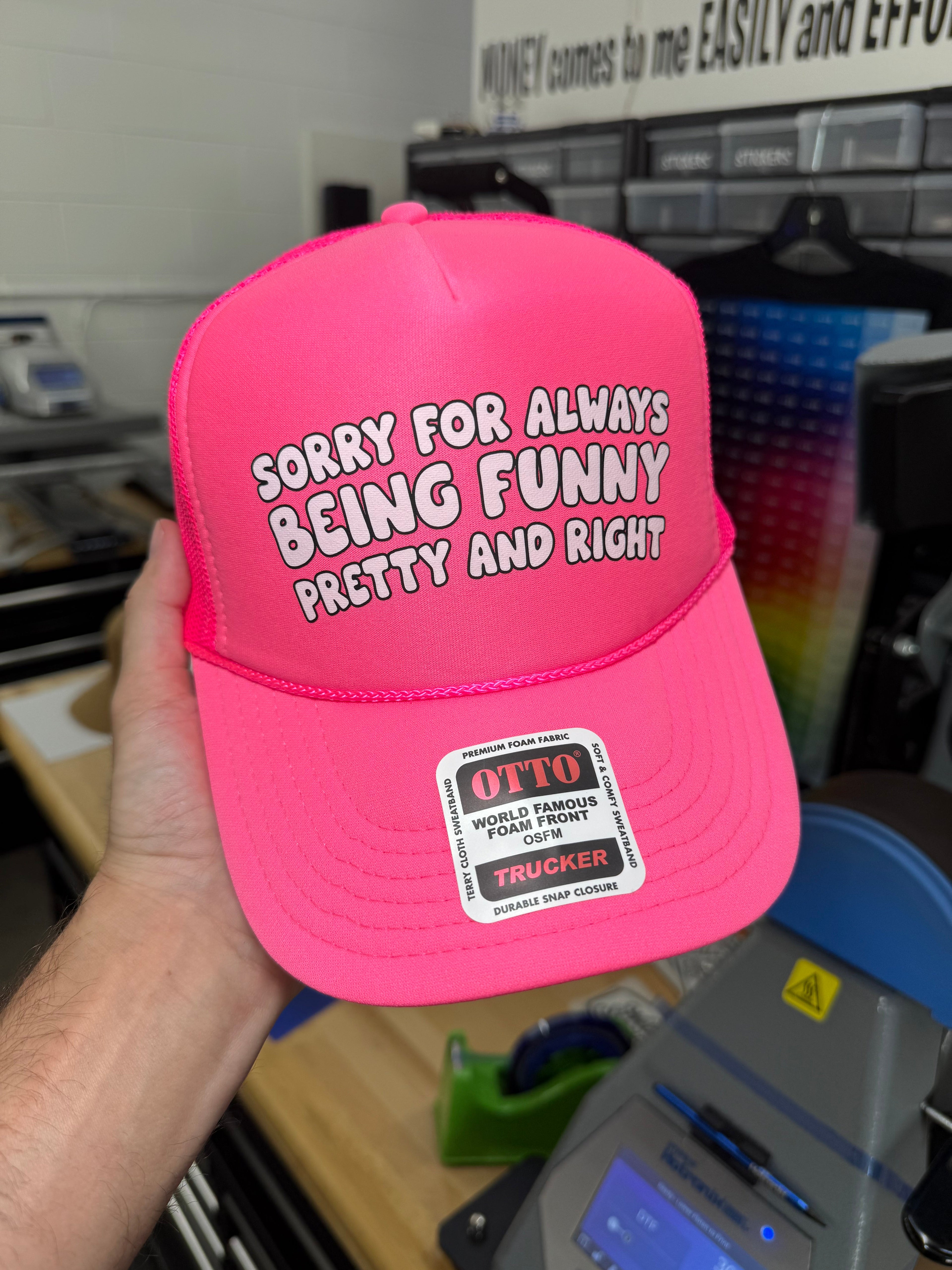 Sorry For Always Being Funny Pretty And Right Trucker Hat