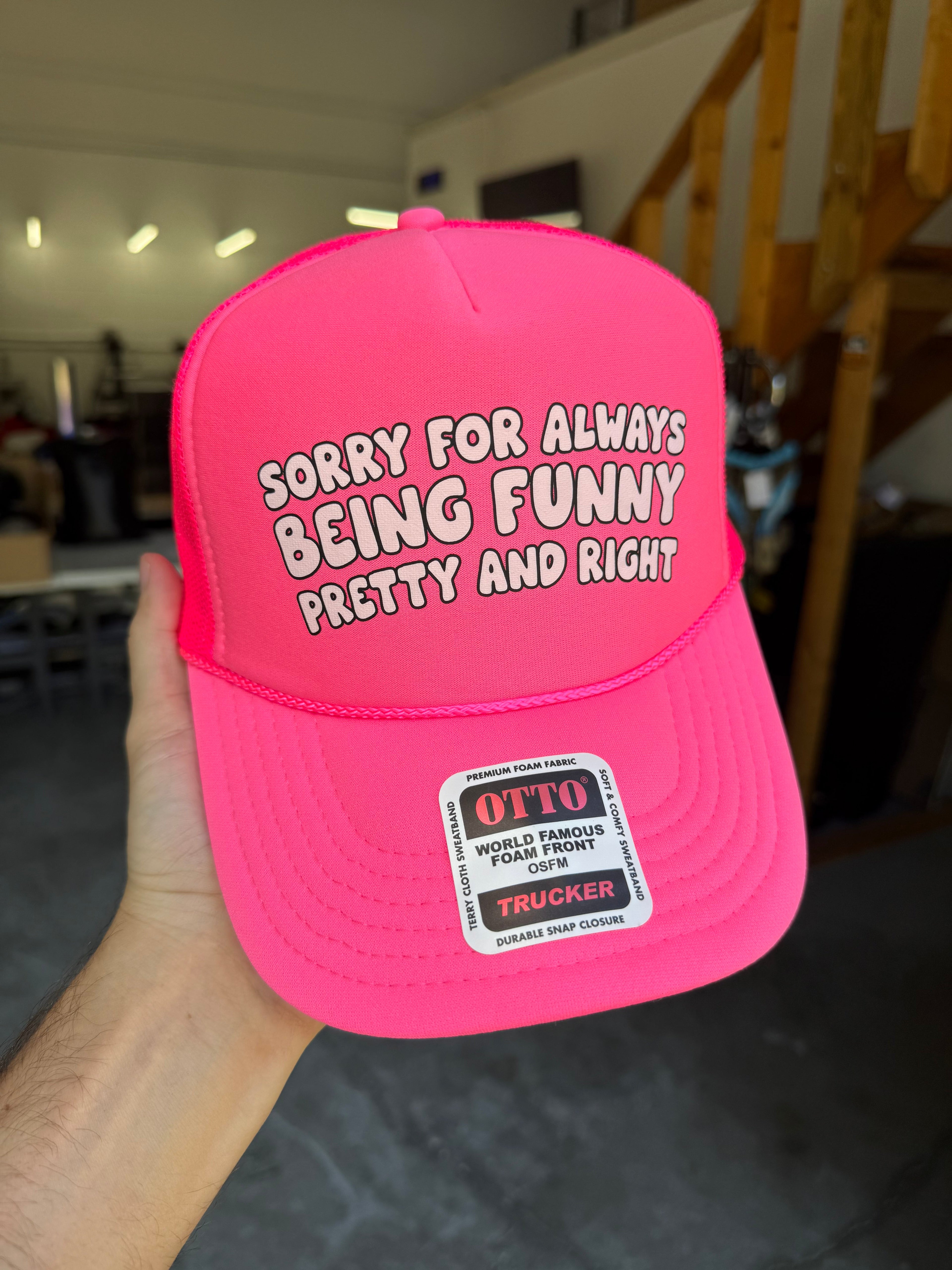Sorry For Always Being Funny Pretty And Right Trucker Hat