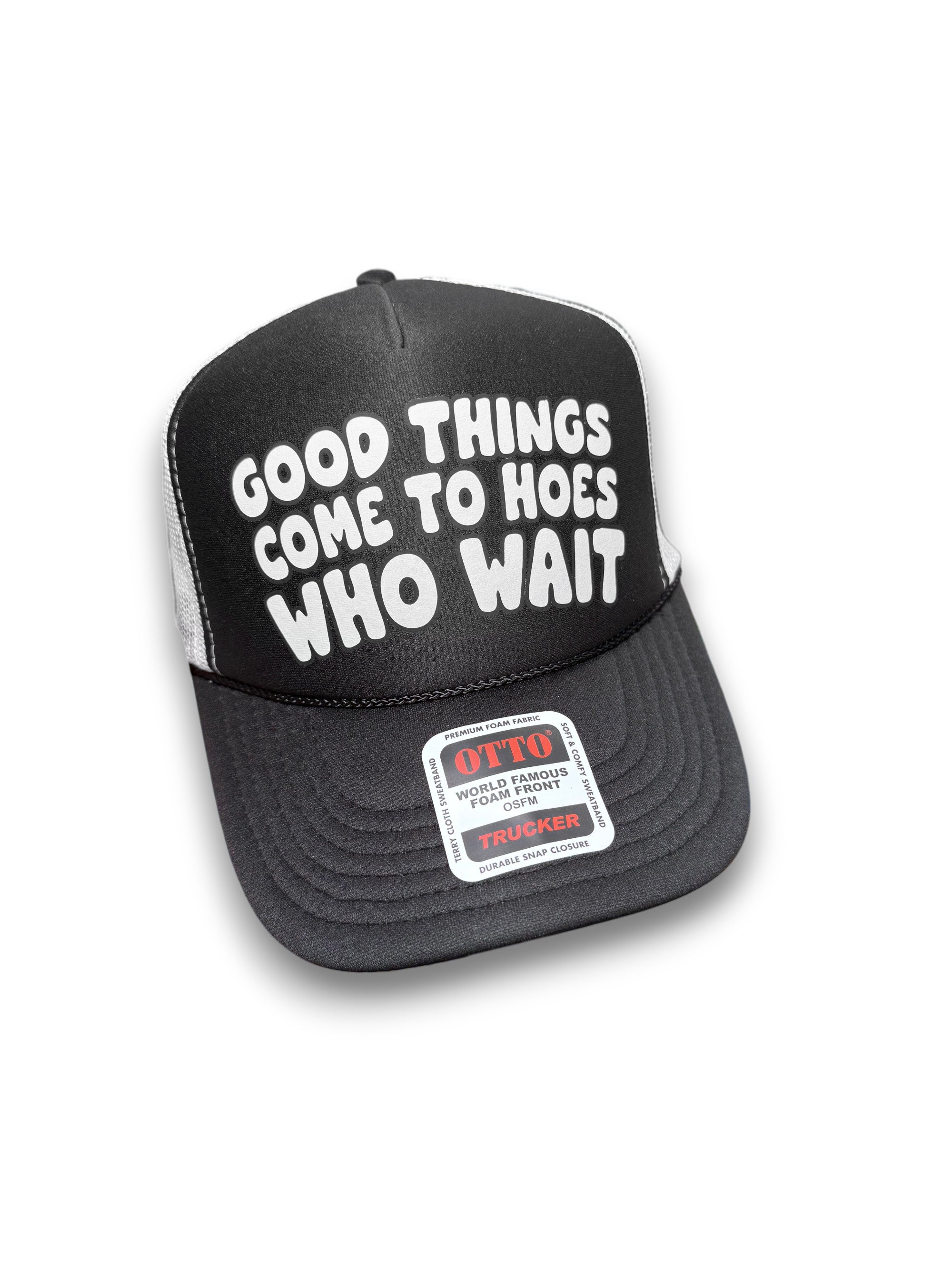 Good Things Come To Hoes Who Wait Trucker Hat