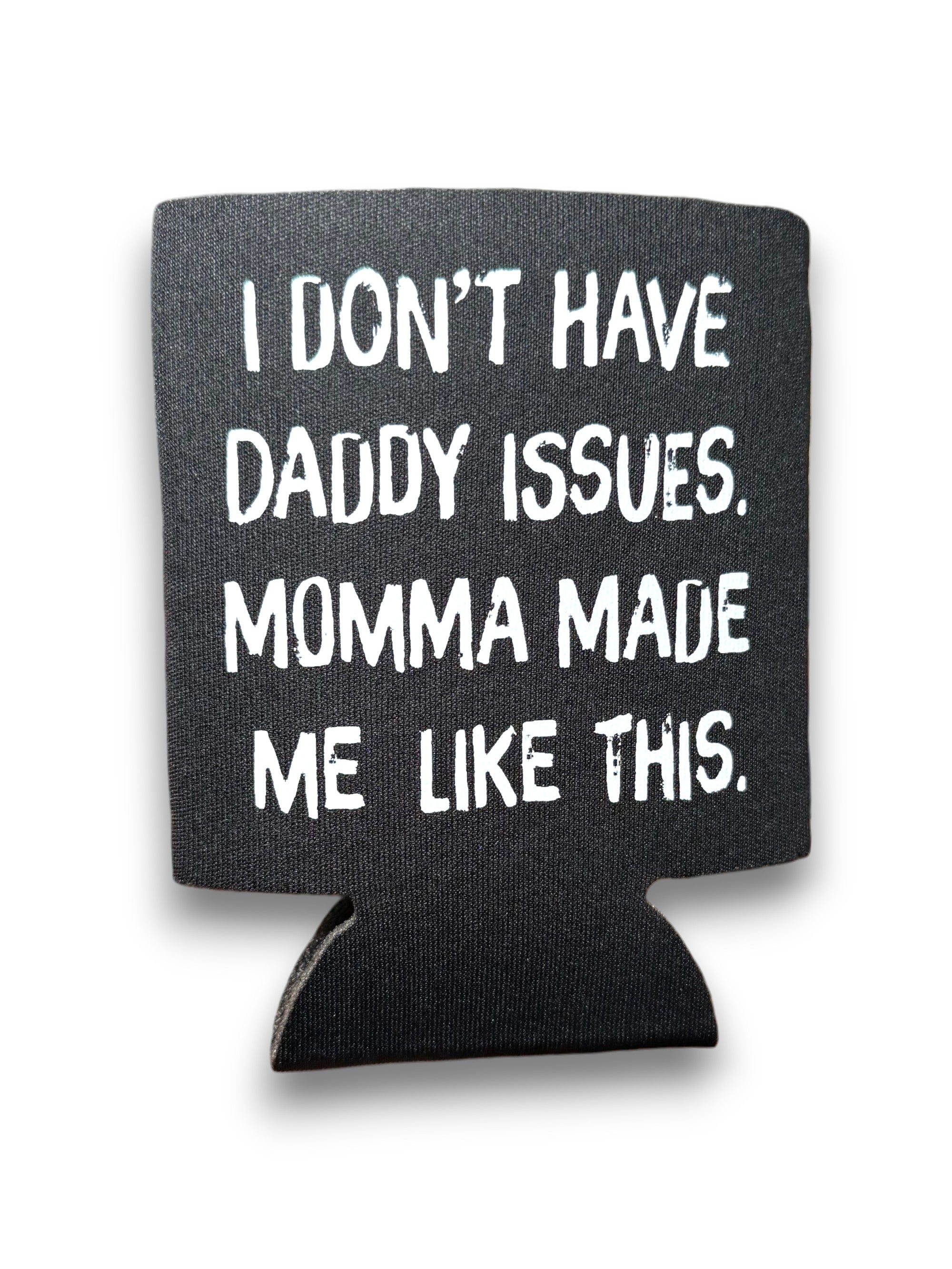 I Don't Have Daddy Issues | Koozie