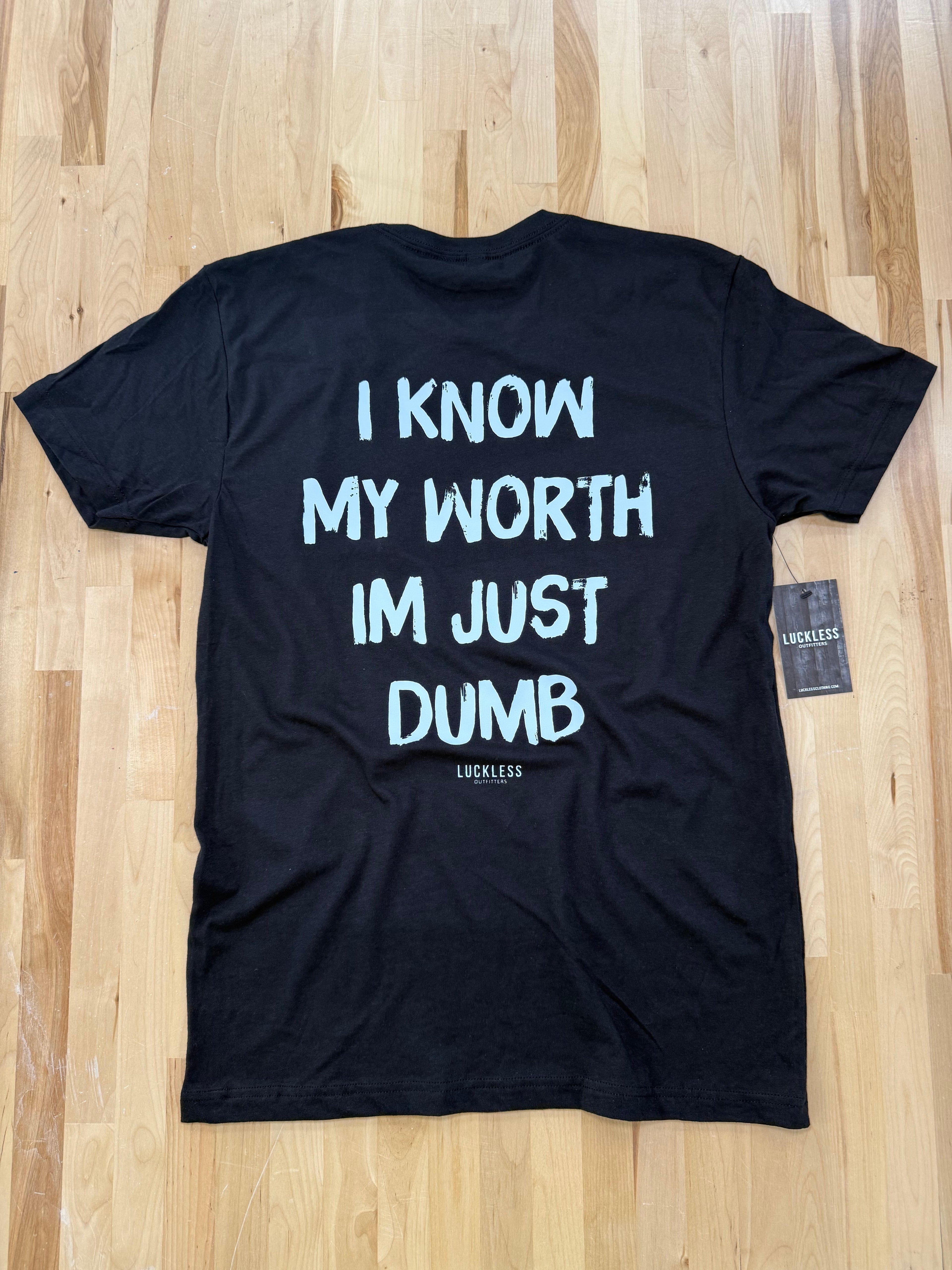 I Know My Worth I'm Just Dumb Tee