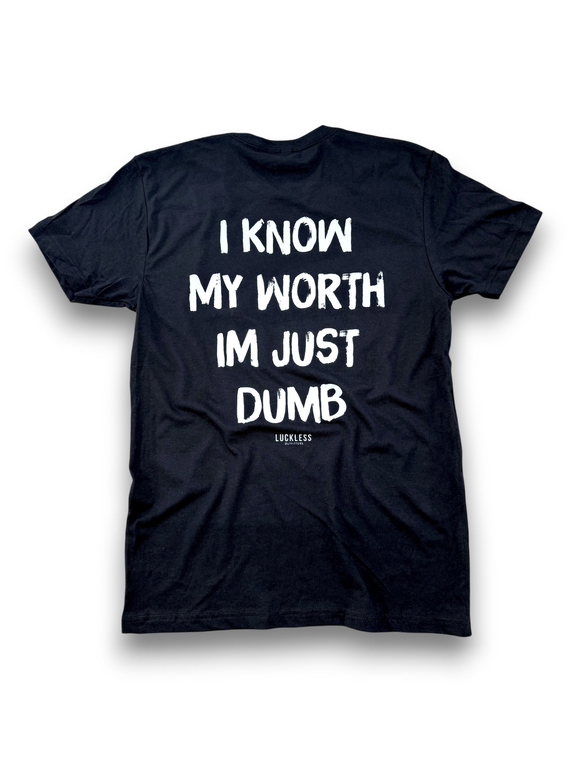 I Know My Worth I'm Just Dumb Tee