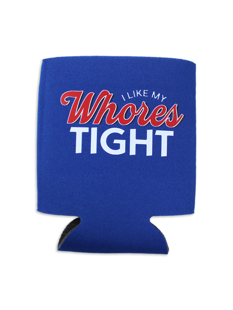 I Like My Whores Tight Koozie