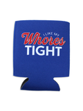 I Like My Whores Tight Koozie