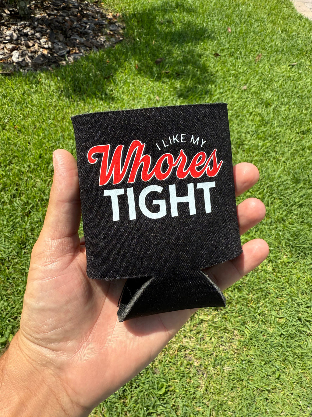 I Like My Whores Tight Koozie