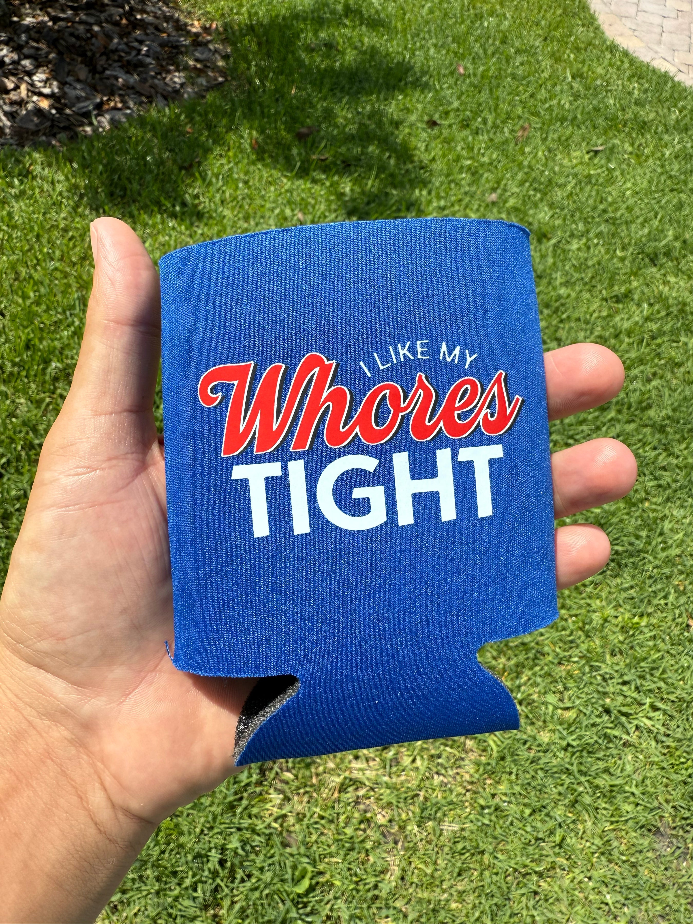 I Like My Whores Tight Koozie