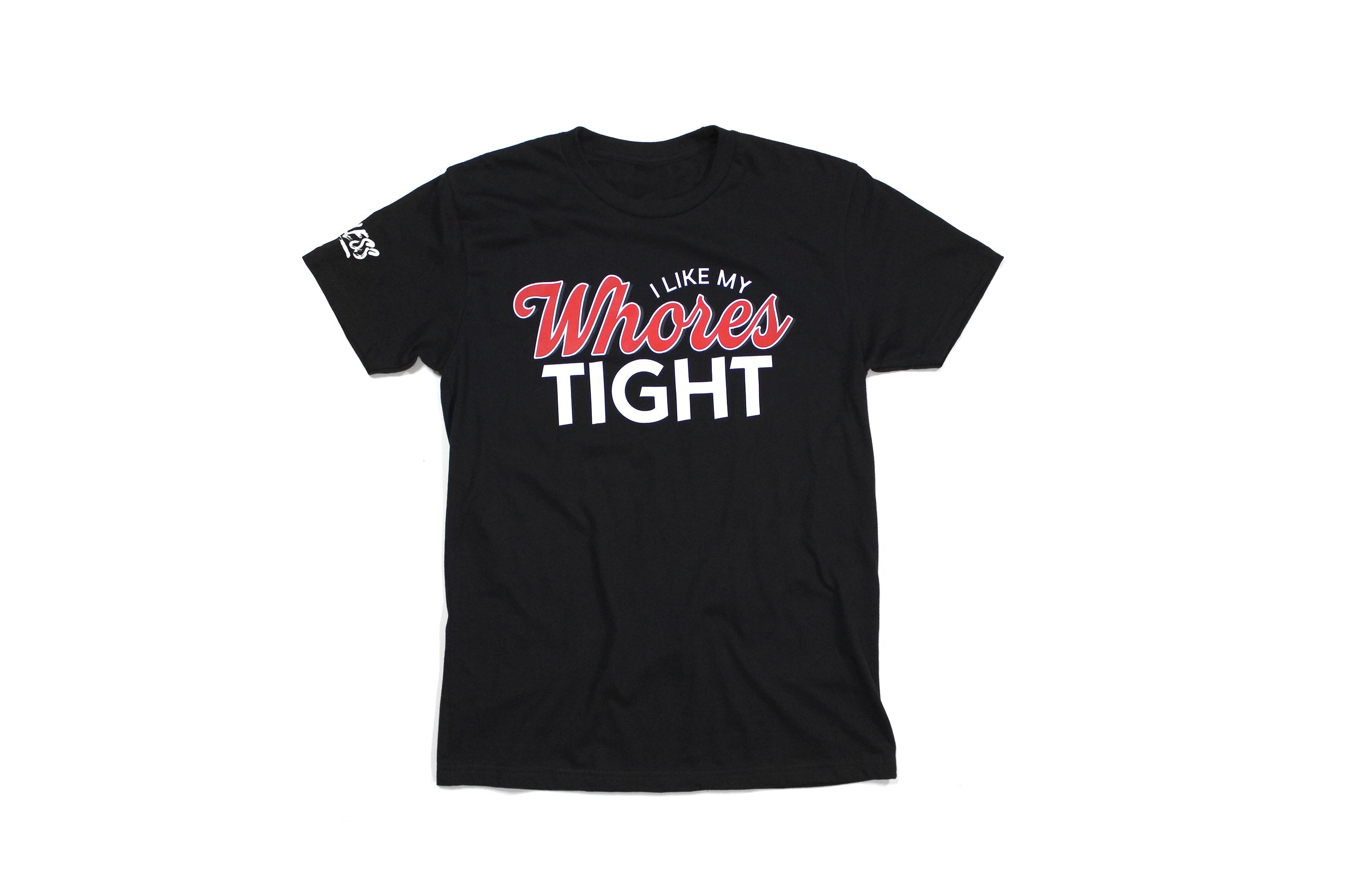I Like My Whores Tight Tee