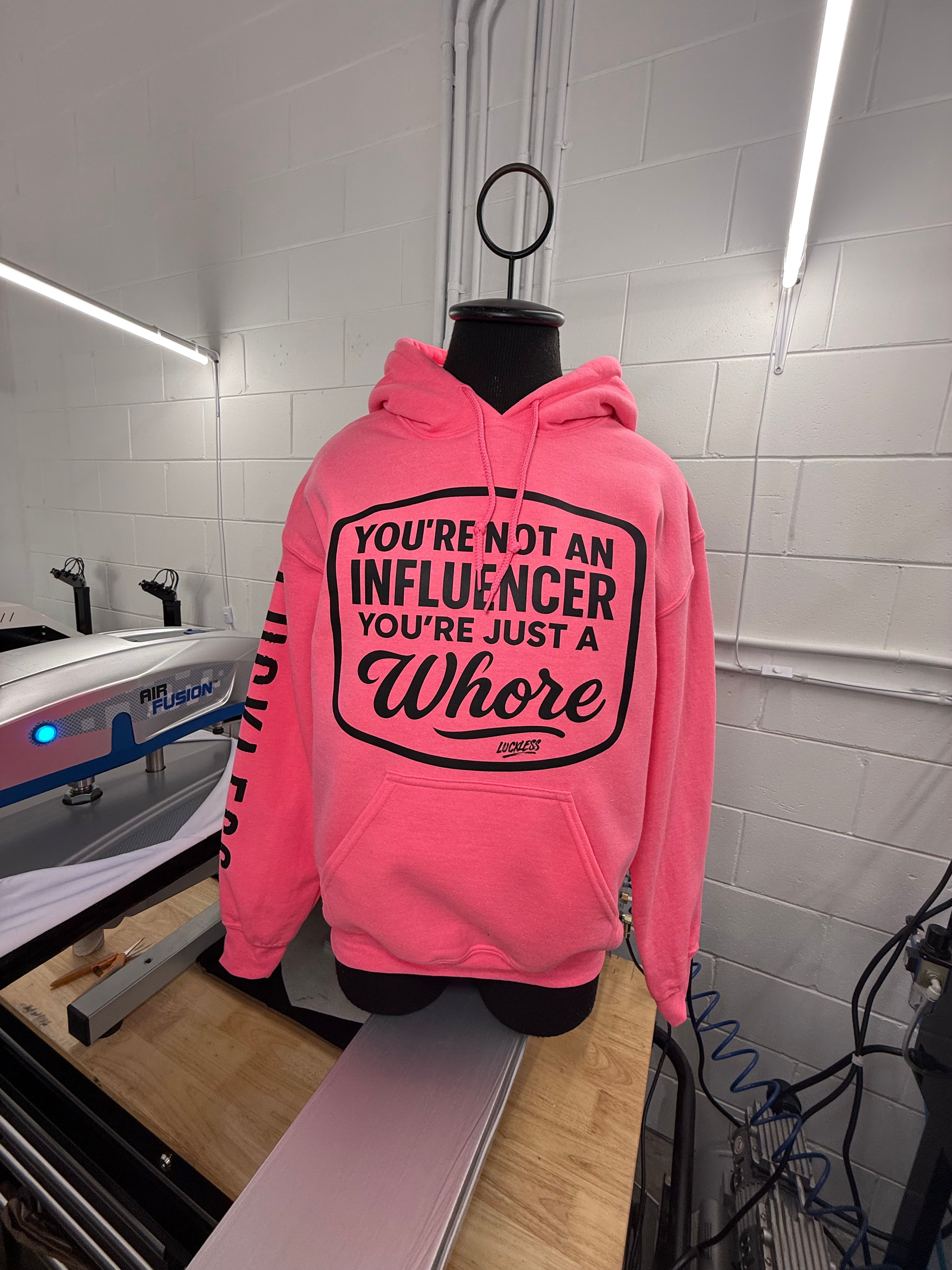 You're Not An Influencer You're Just A Whore Hoodie