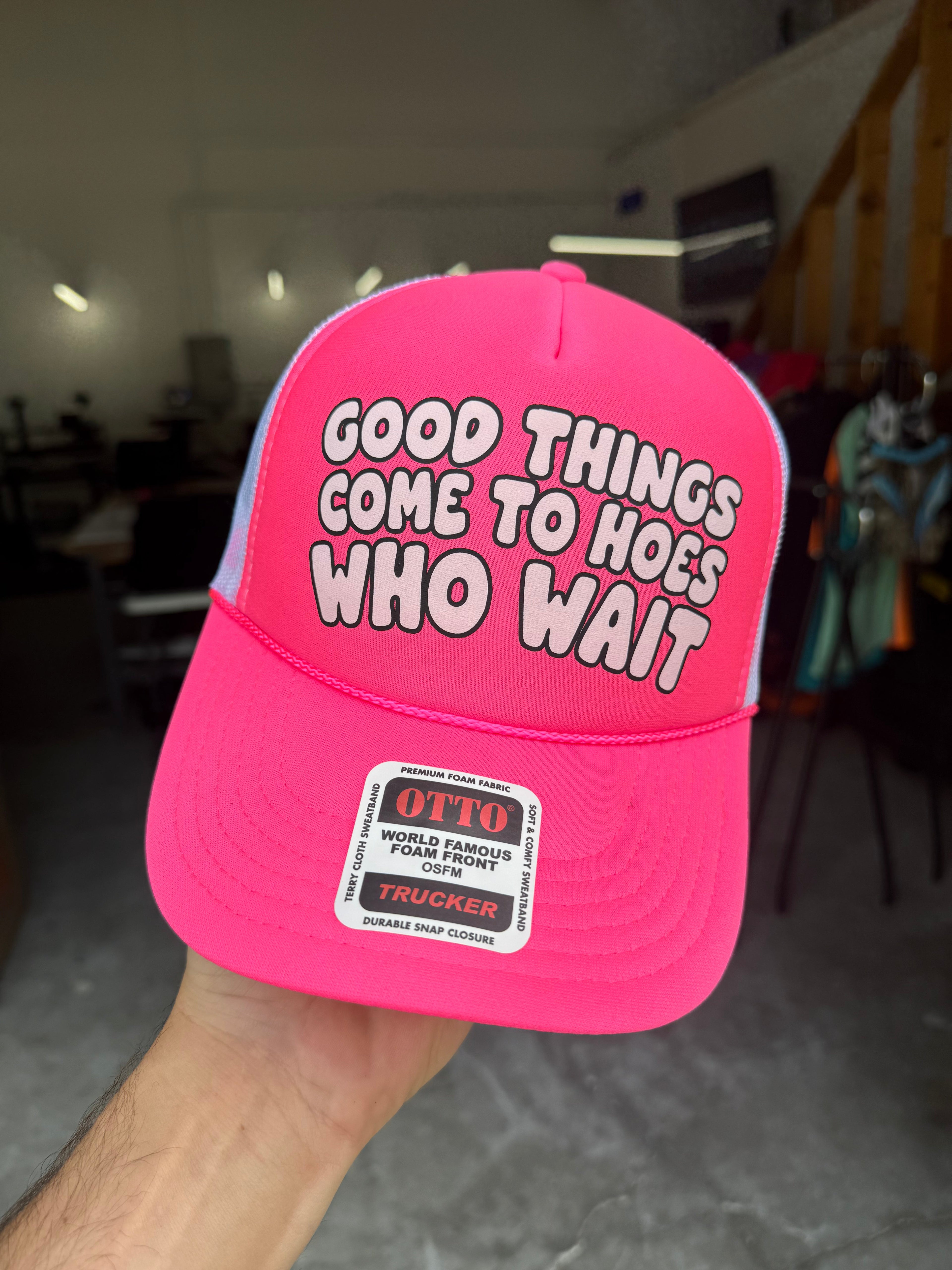 Good Things Come To Hoes Who Wait Trucker Hat