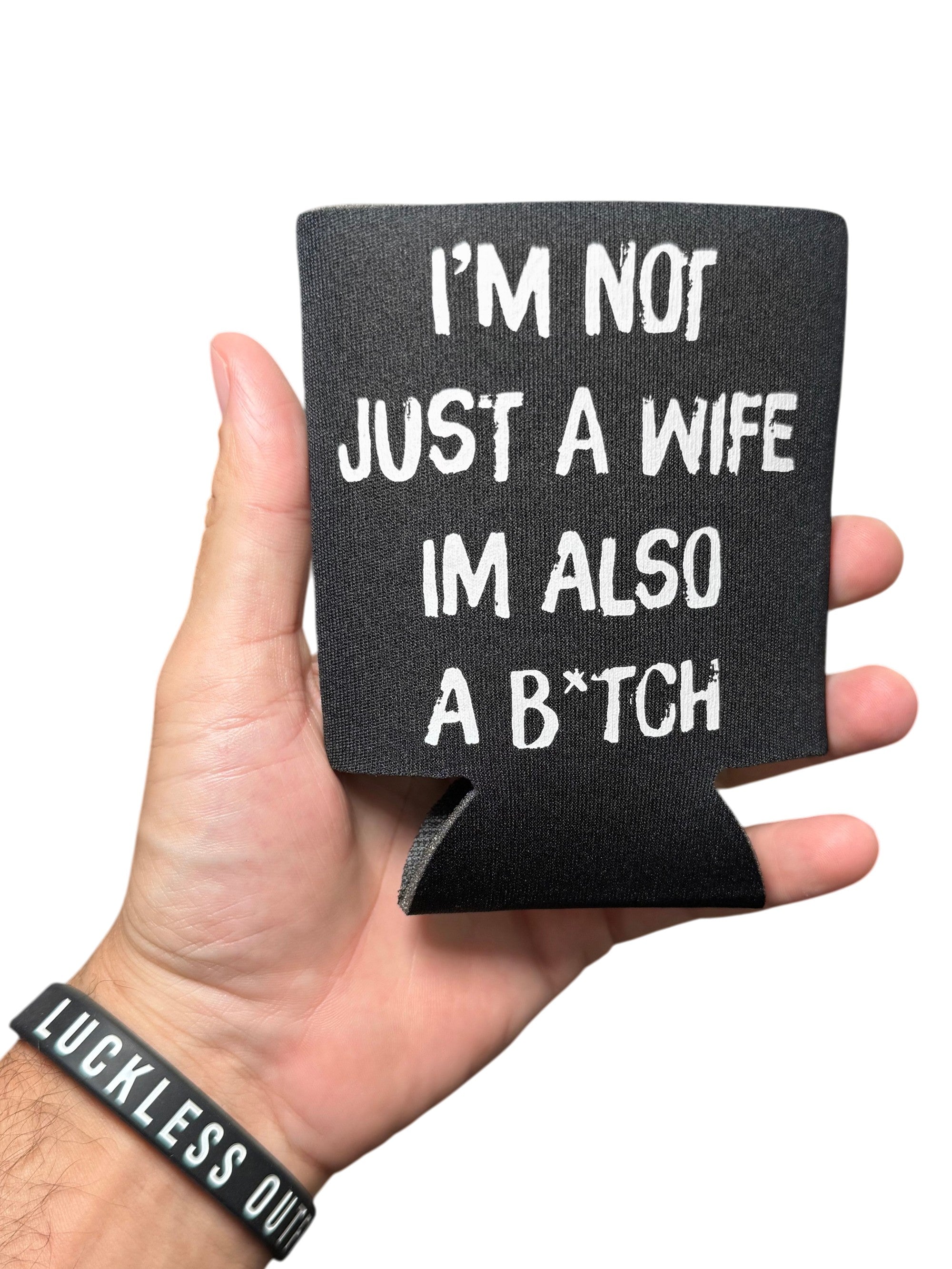 I'm Not Just A Wife I'm Also A Bitch | Koozie