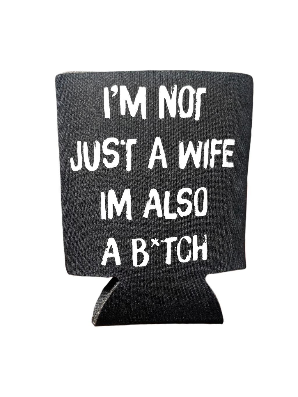 I'm Not Just A Wife I'm Also A Bitch | Koozie