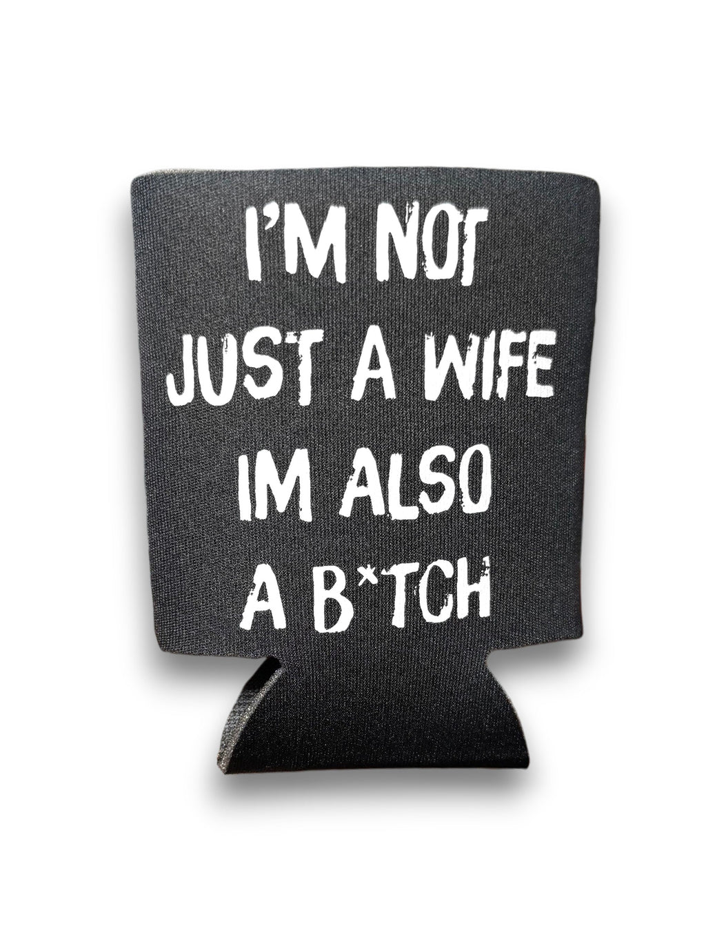 I'm Not Just A Wife I'm Also A Bitch | Koozie