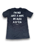 I'm Not Just A Wife I'm Also A Bitch Tee