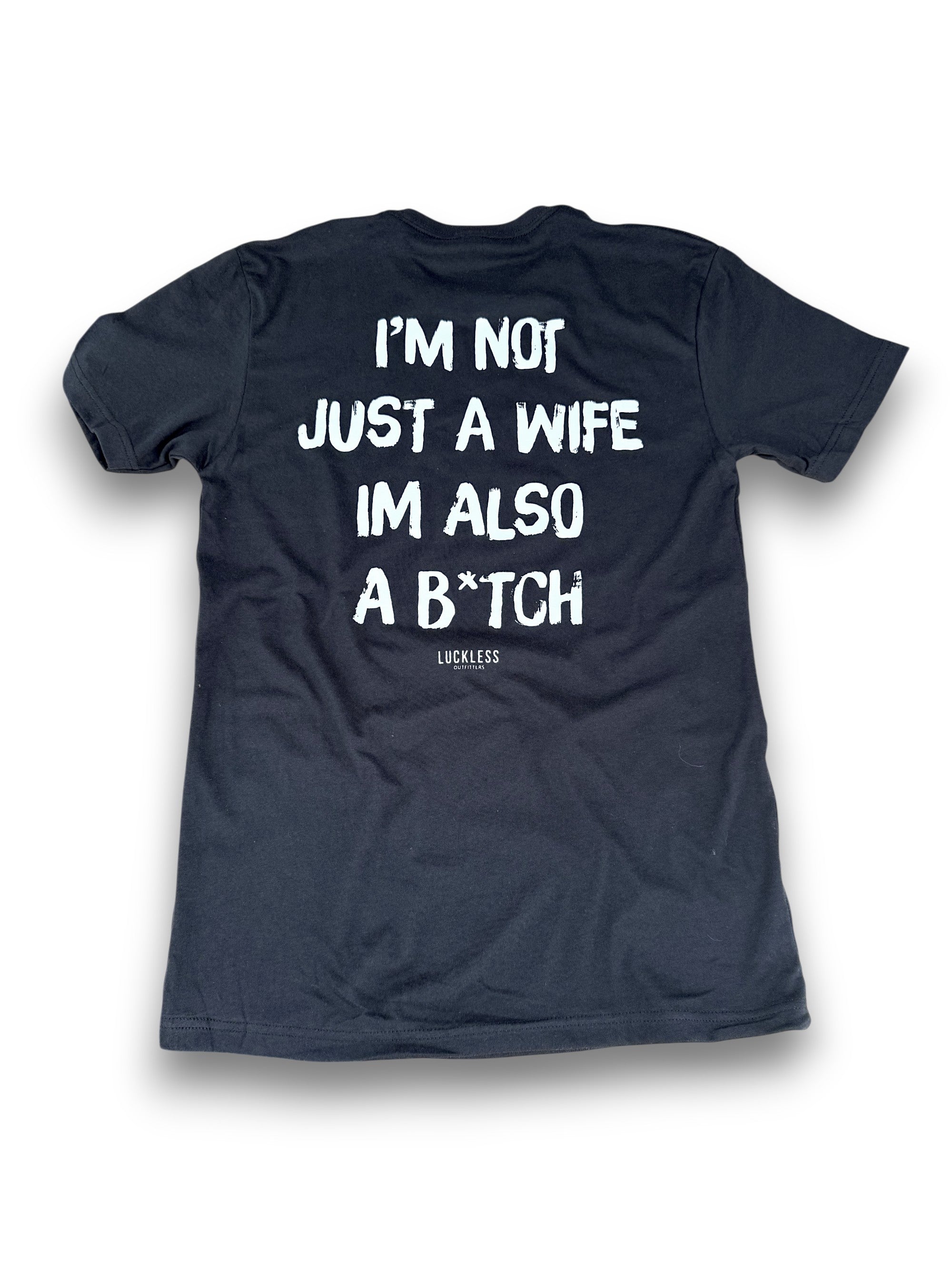 I'm Not Just A Wife I'm Also A Bitch Tee