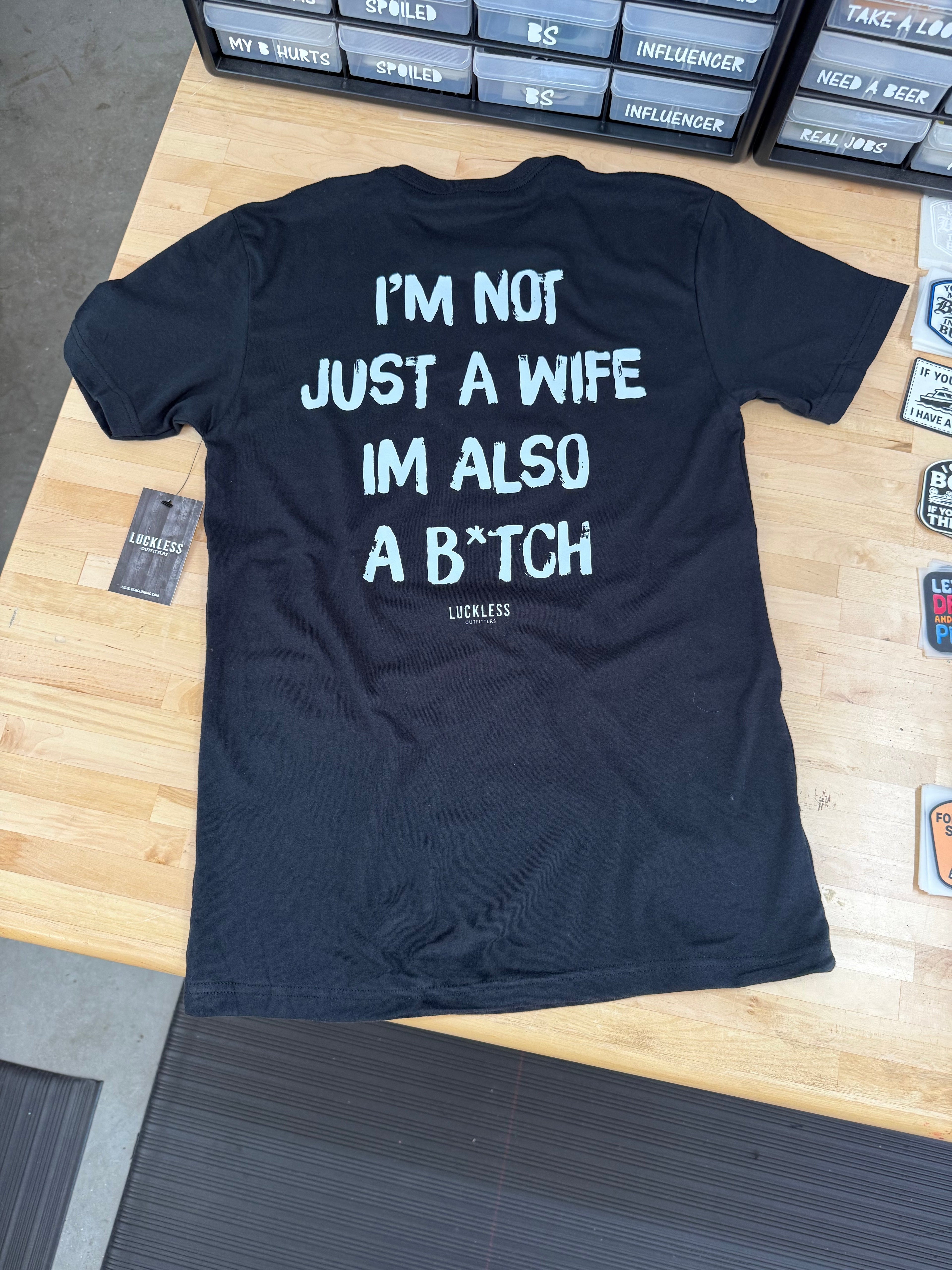 I'm Not Just A Wife I'm Also A Bitch Tee