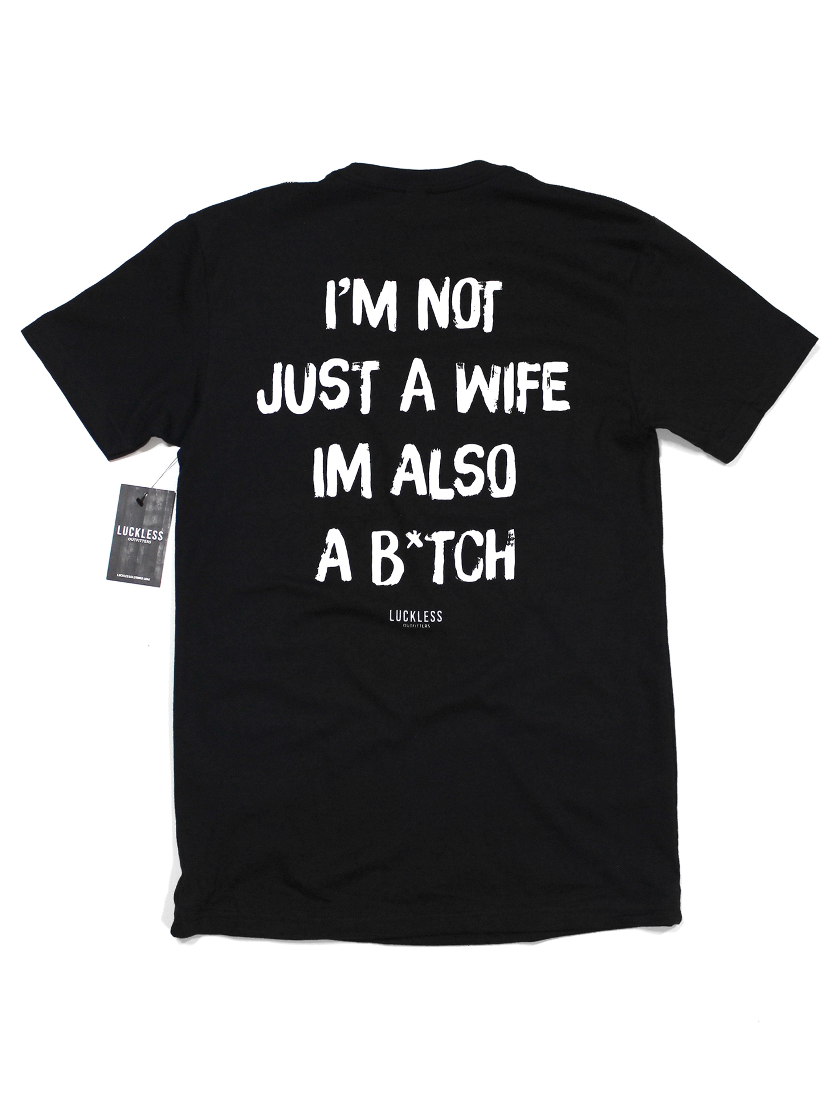 I'm Not Just A Wife I'm Also A Bitch Tee