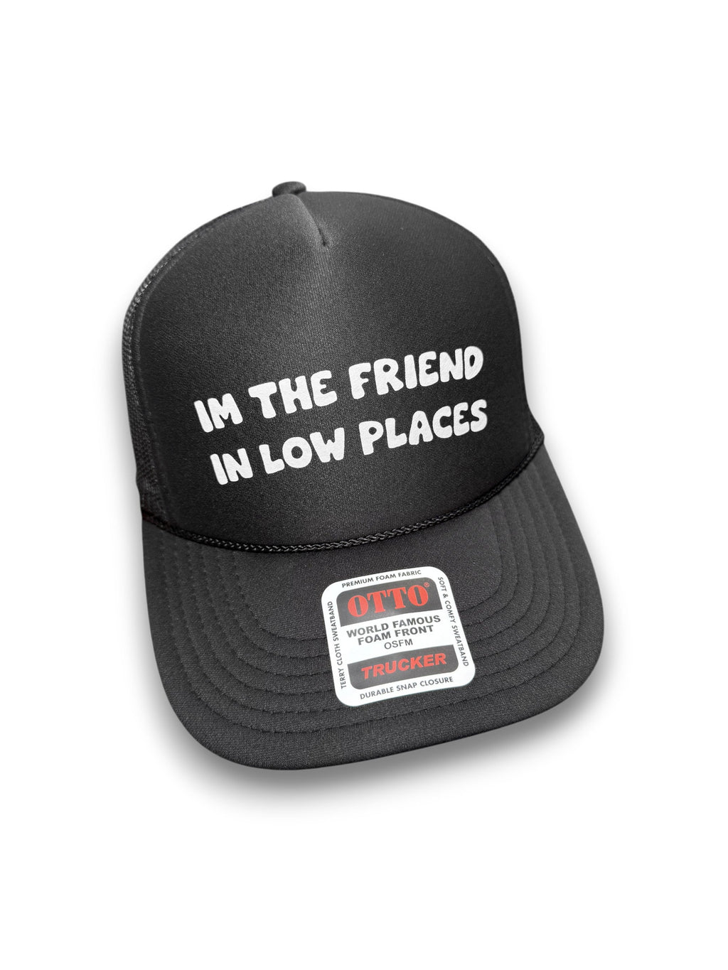 I'm The Friend in Low Places Trucker Hat