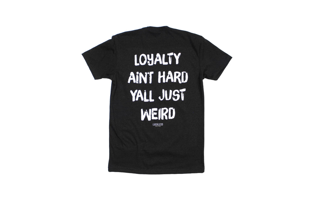 Loyalty Aint Hard Yall Just Weird Tee