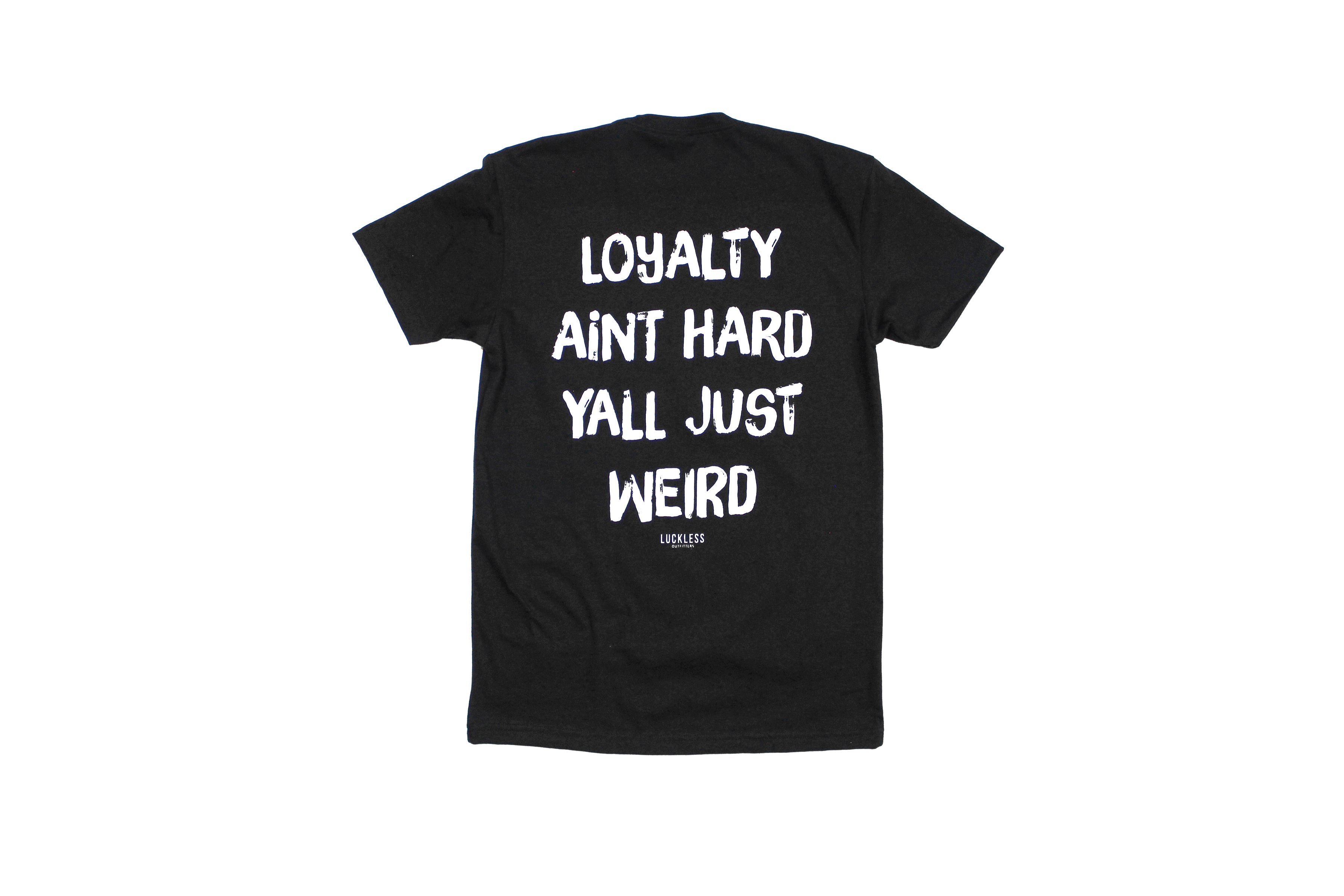 Loyalty Aint Hard Yall Just Weird Tee