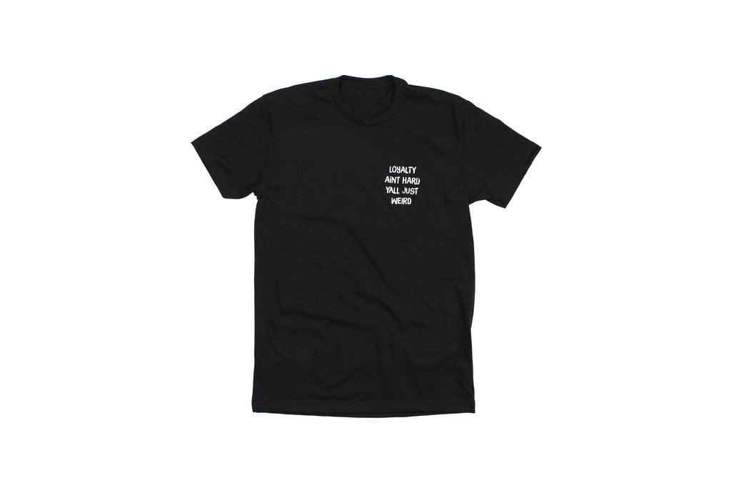 Loyalty Aint Hard Yall Just Weird Tee