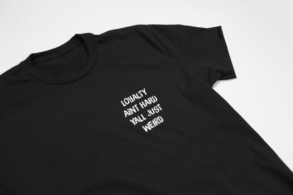 Loyalty Aint Hard Yall Just Weird Tee