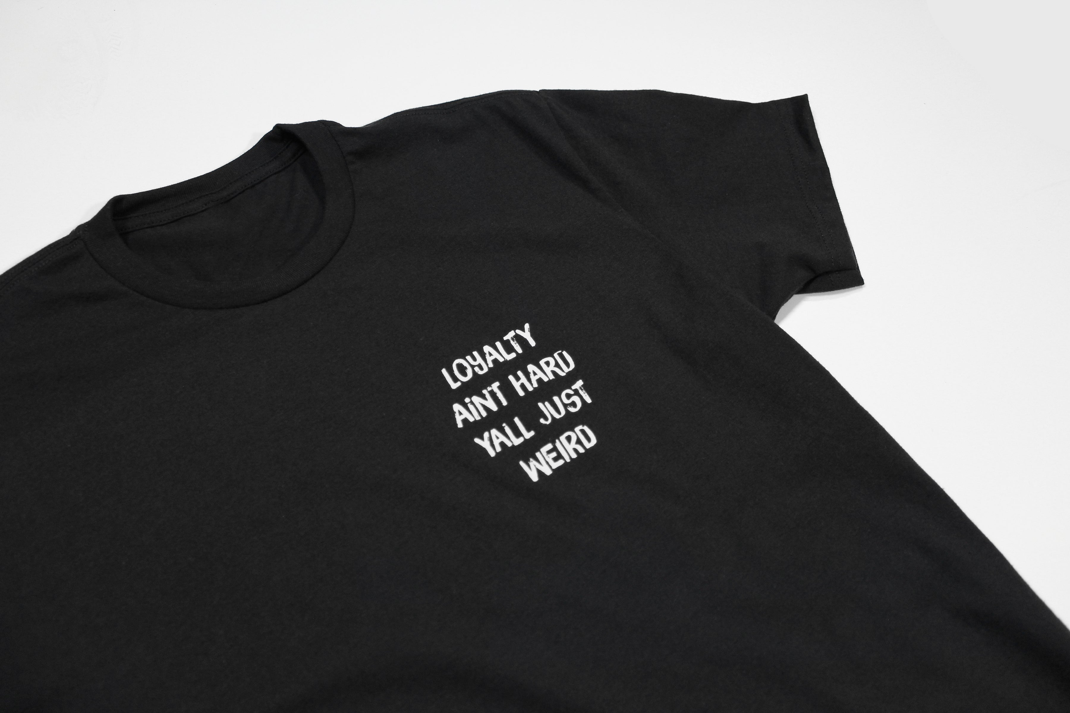 Loyalty Aint Hard Yall Just Weird Tee