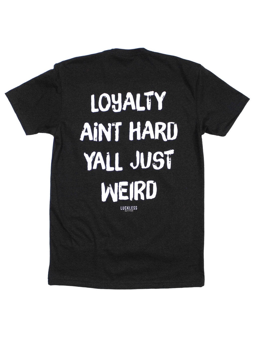 Loyalty Aint Hard Yall Just Weird Tee