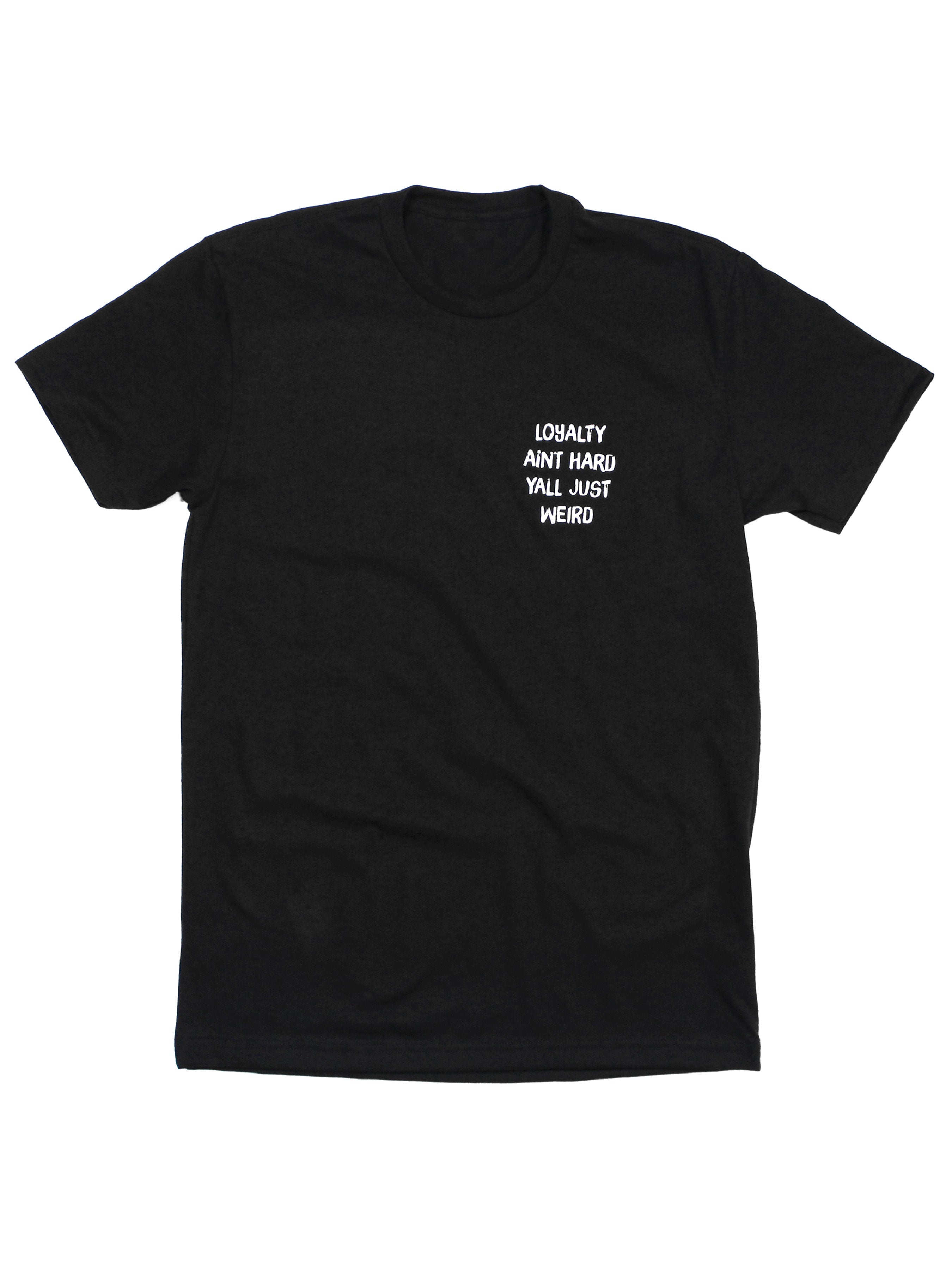 Loyalty Aint Hard Yall Just Weird Tee