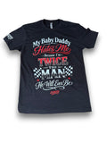 My Baby Daddy Hates Me Because I'm Twice The Man He'll Ever Be Tee