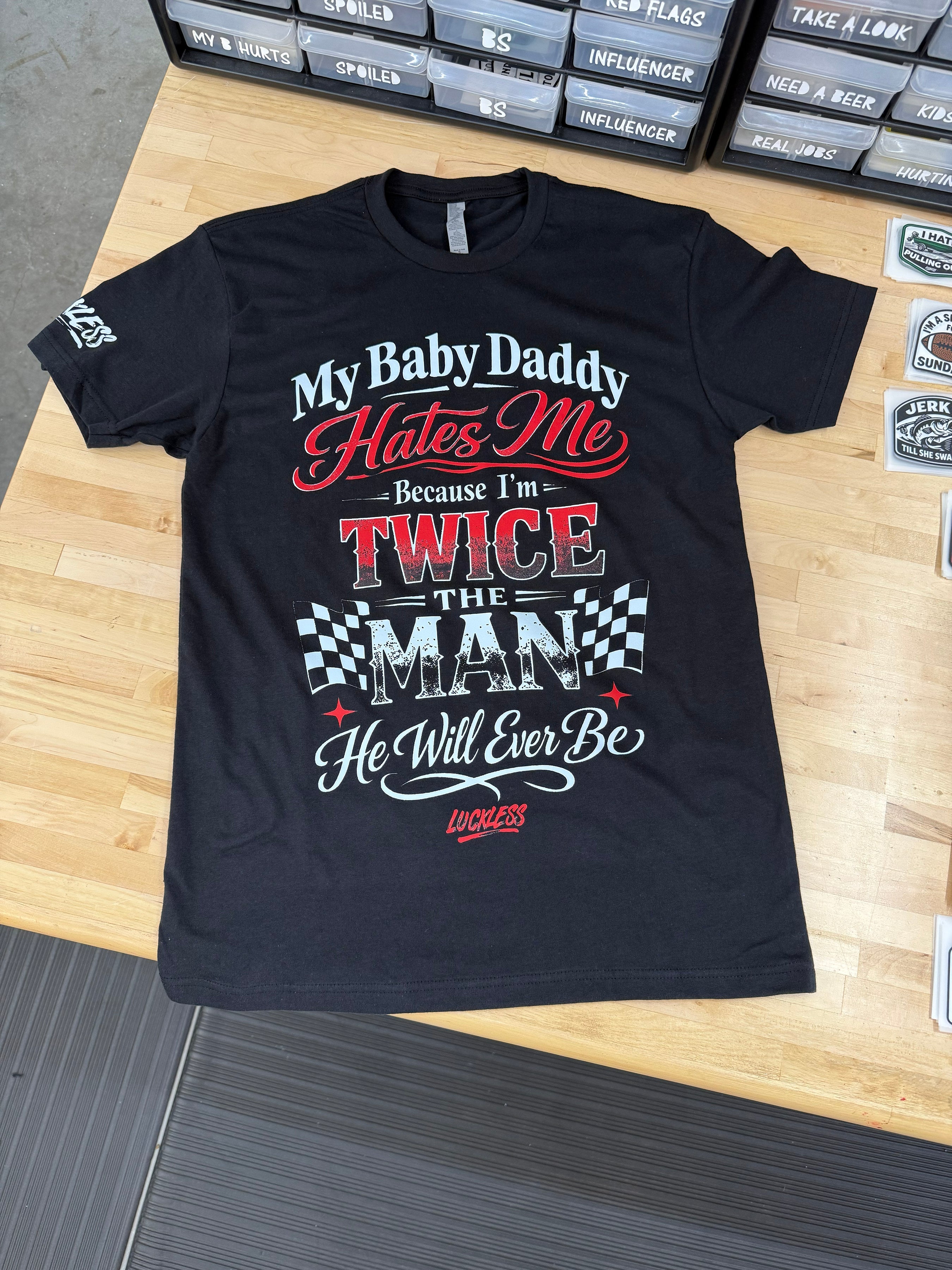 My Baby Daddy Hates Me Because I'm Twice The Man He'll Ever Be Tee