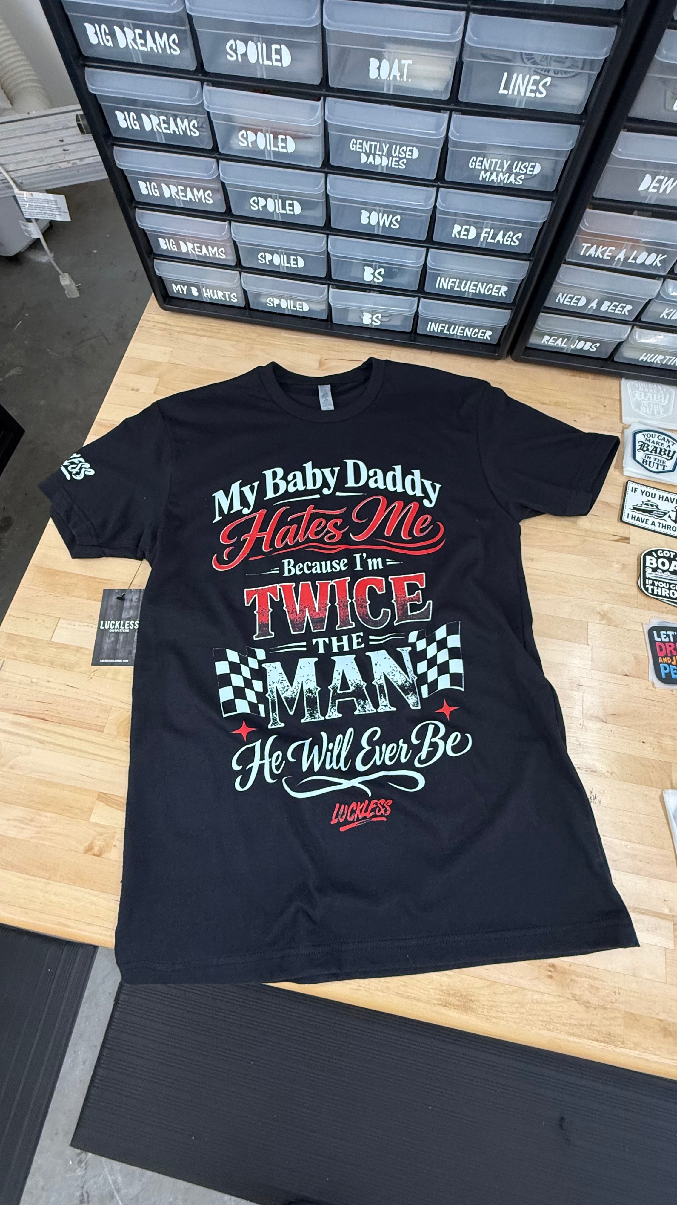 My Baby Daddy Hates Me Because I'm Twice The Man He'll Ever Be Tee