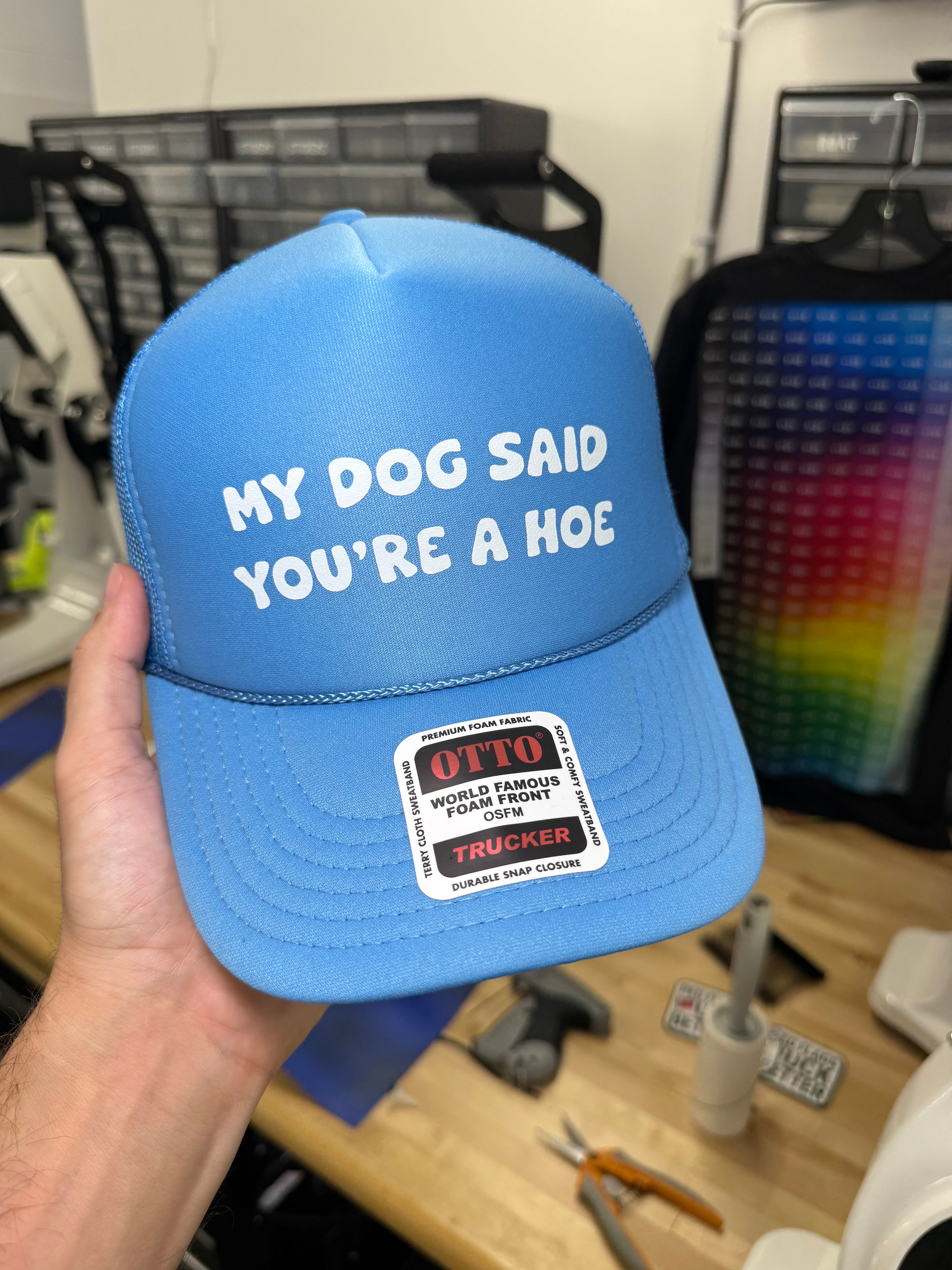 My Dog Said You're A Hoe Trucker Hat
