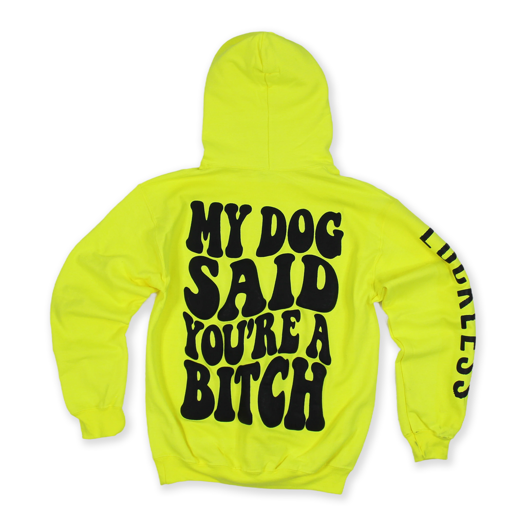 My Dog Said You're A Bitch Hoodie