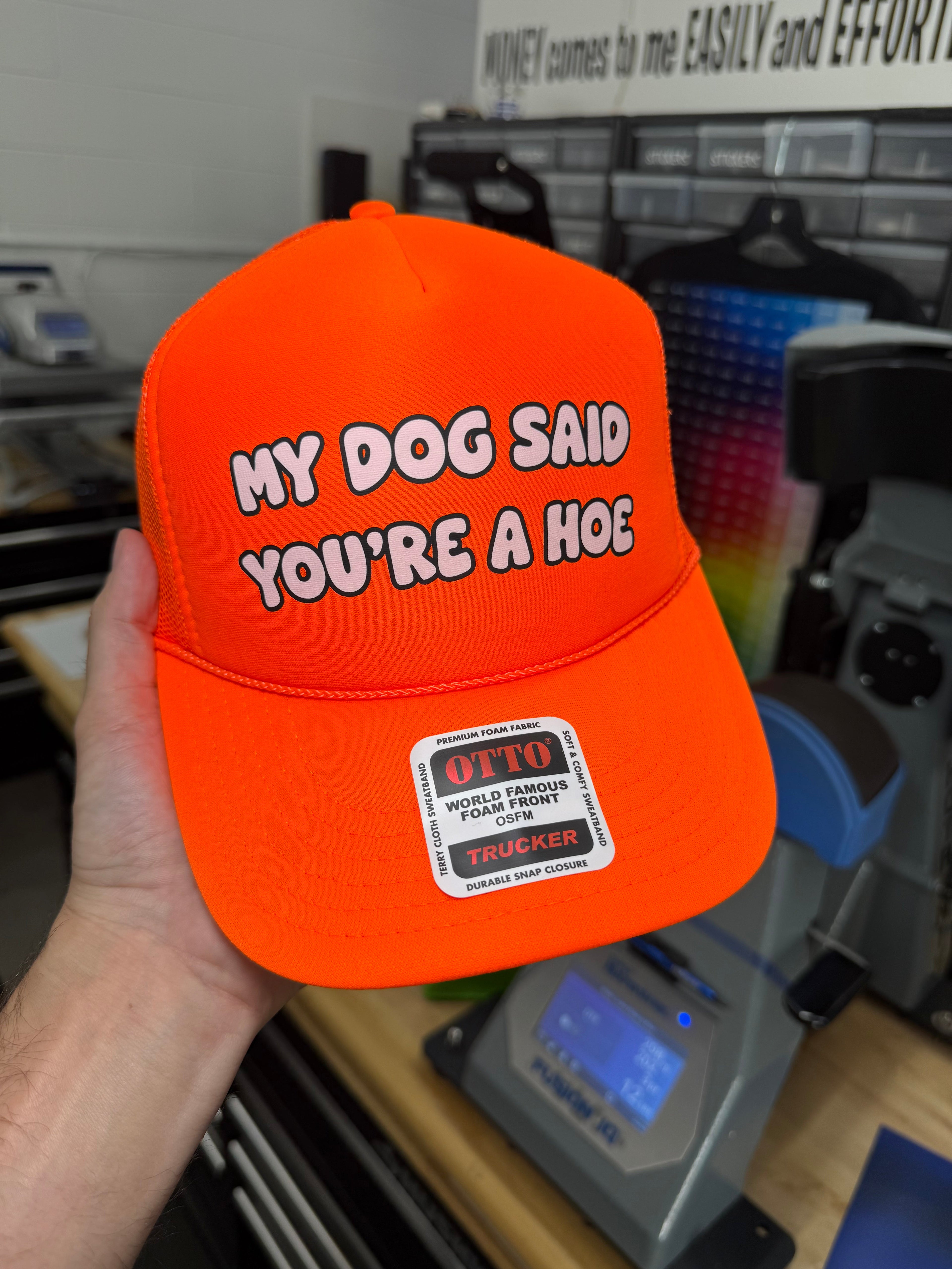 My Dog Said You're A Hoe Trucker Hat