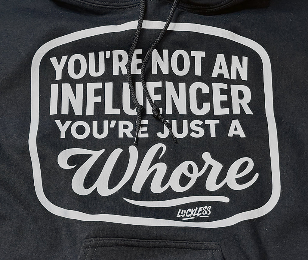You're Not An Influencer You're Just A Whore Hoodie