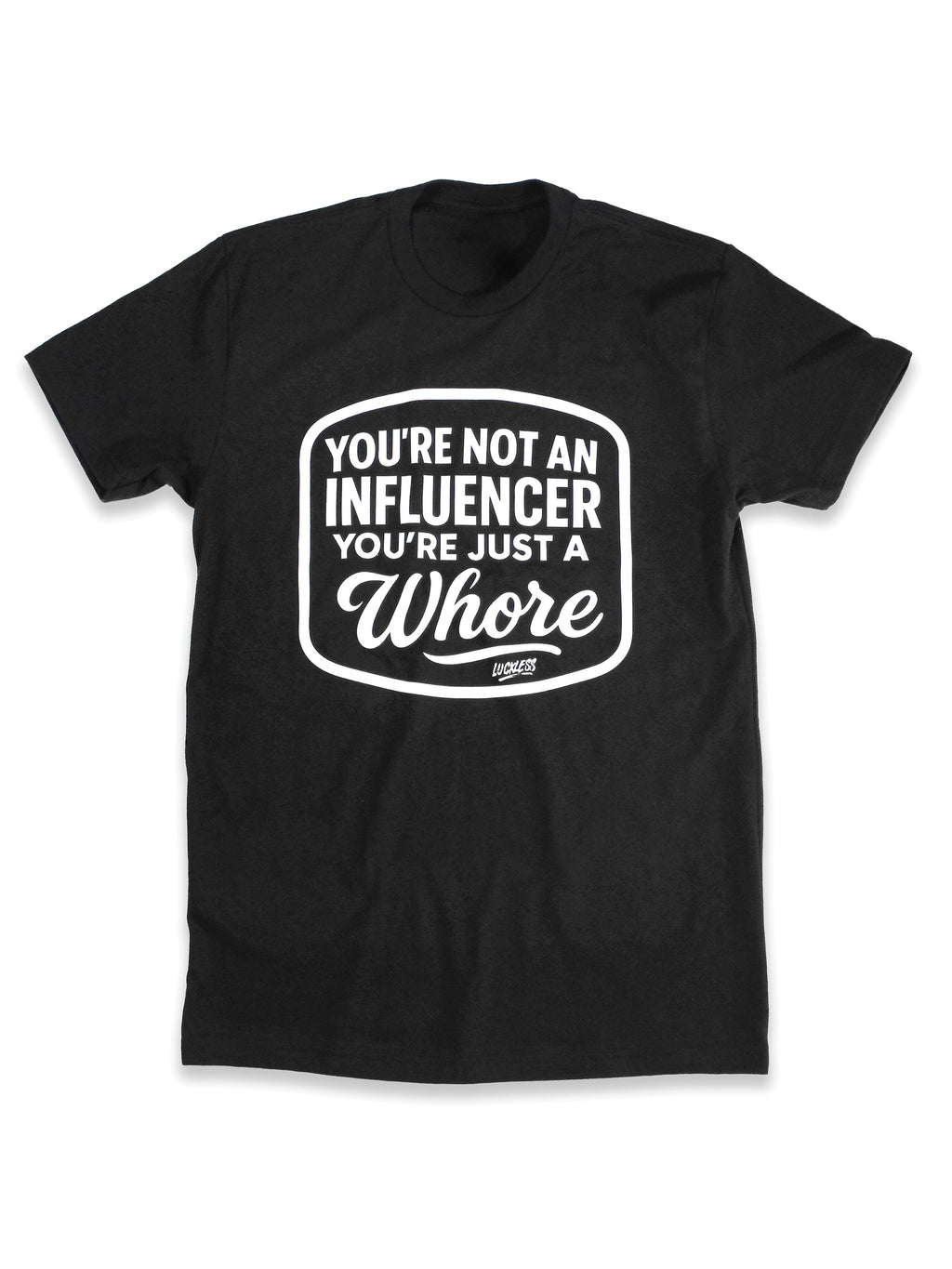 You're Not An Influencer You're Just A Whore | Tee