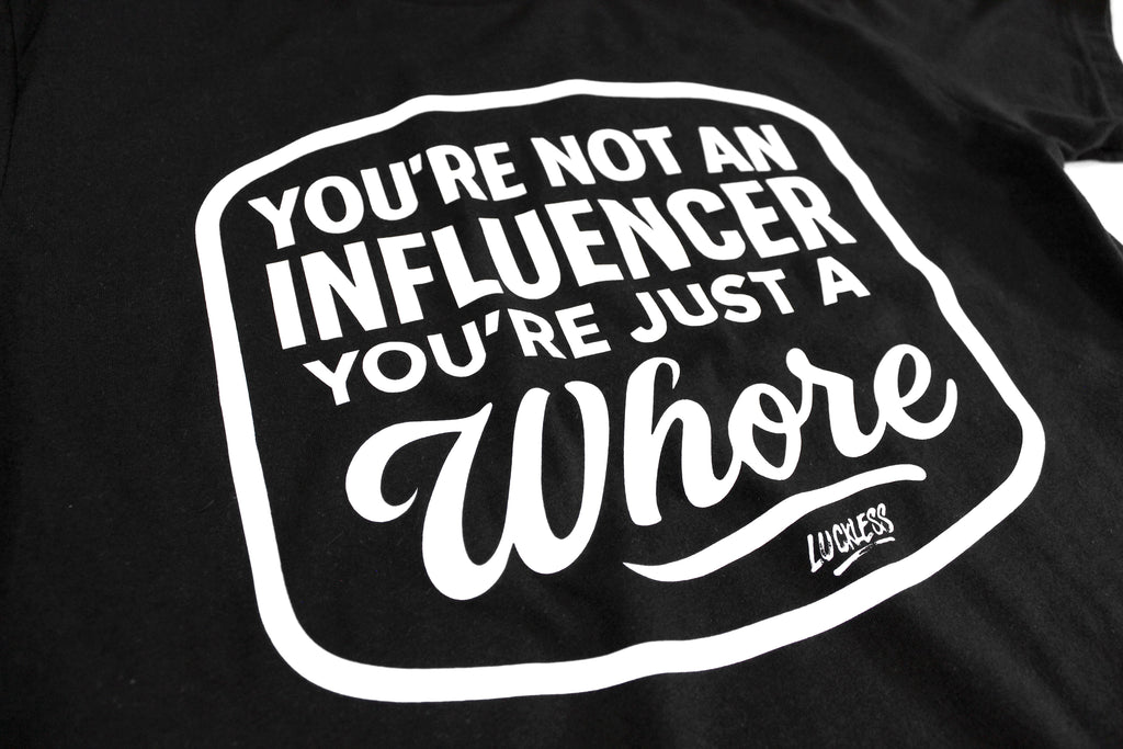 You're Not An Influencer You're Just A Whore | Tee