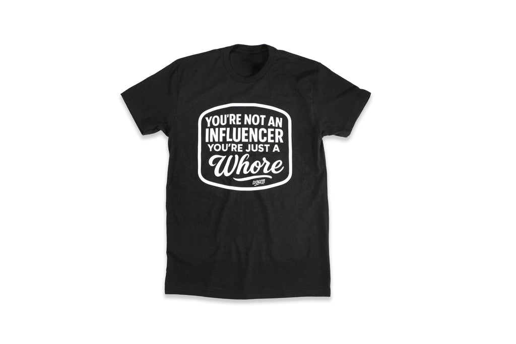 You're Not An Influencer You're Just A Whore | Tee