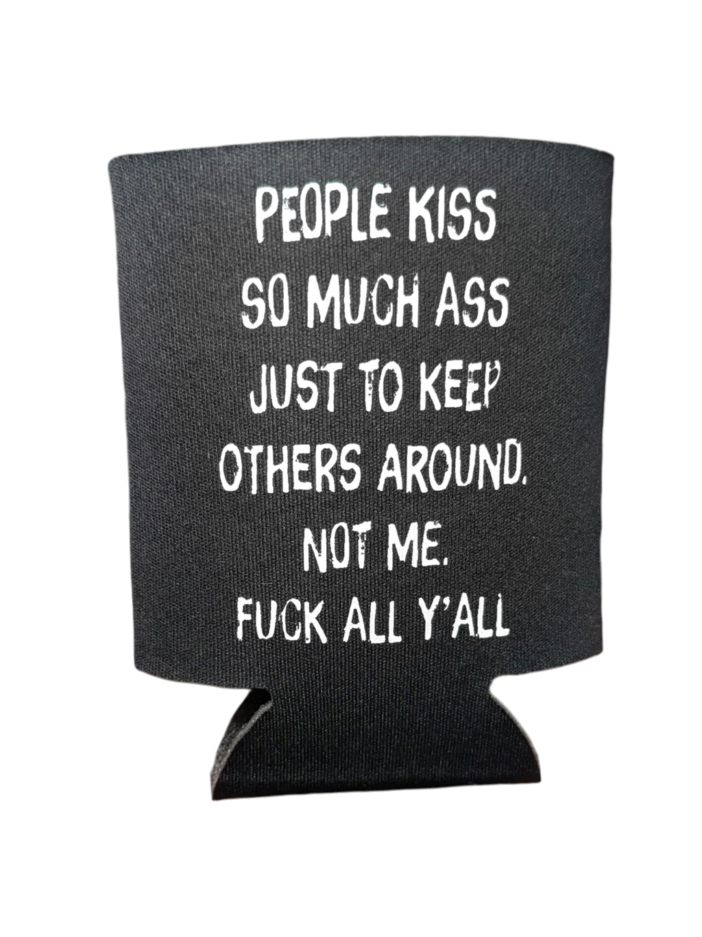 People Kiss So Much Ass | Koozie