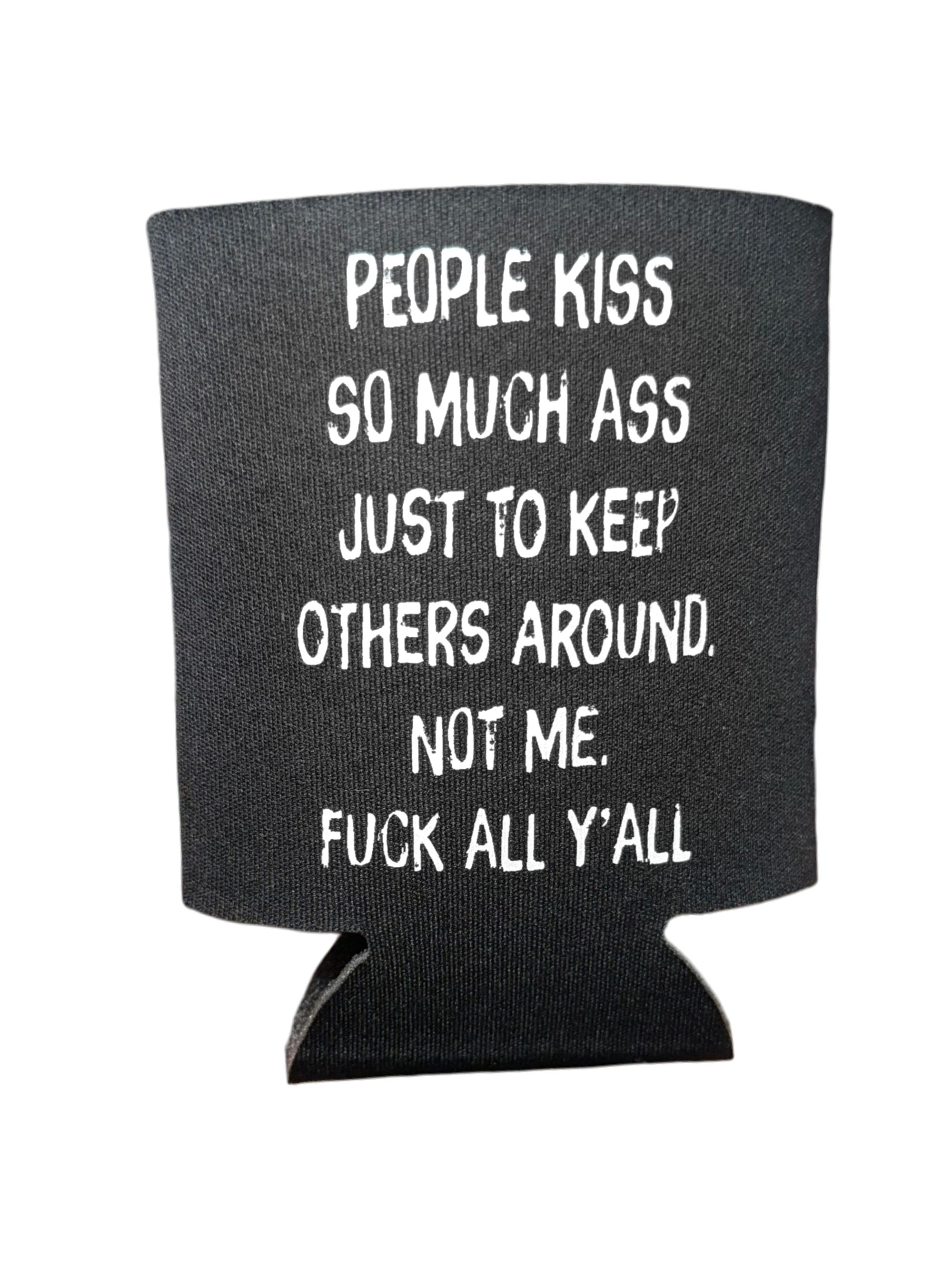 People Kiss So Much Ass | Koozie