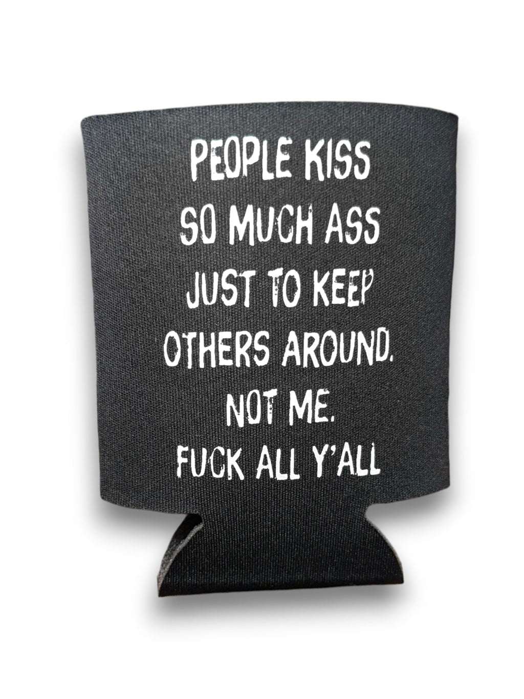 People Kiss So Much Ass | Koozie