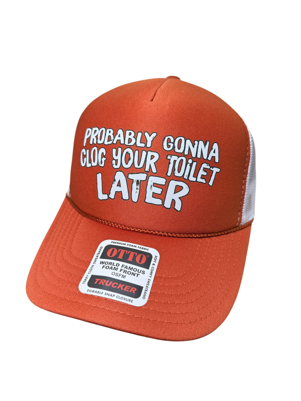 Probably Gonna Clog Your Toilet Later Trucker Hat
