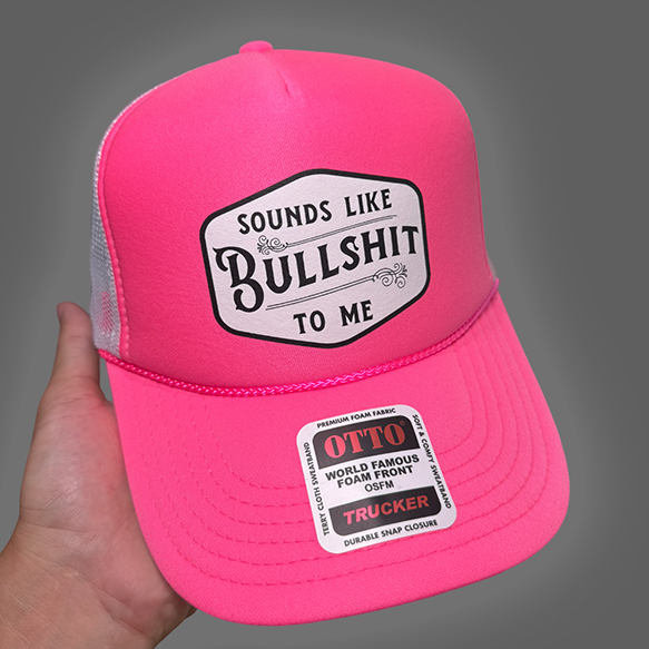 Sounds Like Bullshit To Me Trucker Hat